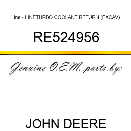 Line - LINE,TURBO COOLANT RETURN (EXCAV) RE524956