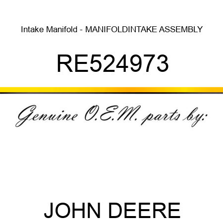 Intake Manifold - MANIFOLD,INTAKE ASSEMBLY RE524973