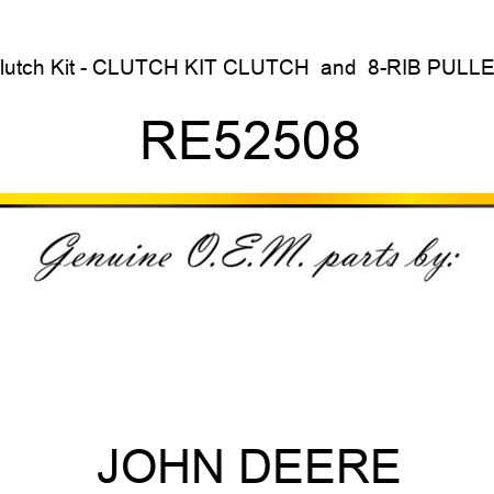 Clutch Kit - CLUTCH KIT, CLUTCH & 8-RIB PULLEY RE52508