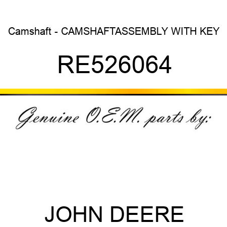 Camshaft - CAMSHAFT,ASSEMBLY WITH KEY RE526064