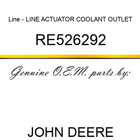 Line - LINE, ACTUATOR COOLANT OUTLET RE526292