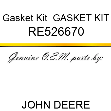 Gasket Kit  GASKET KIT RE526670