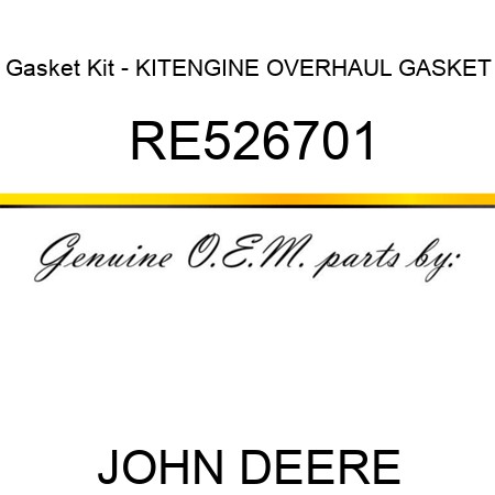 Gasket Kit - KIT,ENGINE OVERHAUL GASKET RE526701