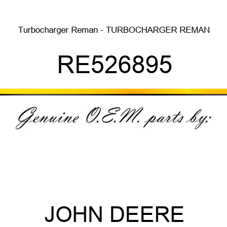 Turbocharger Reman - TURBOCHARGER, REMAN RE526895