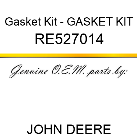 Gasket Kit - GASKET KIT RE527014