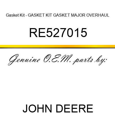 Gasket Kit - GASKET KIT, GASKET MAJOR OVERHAUL RE527015