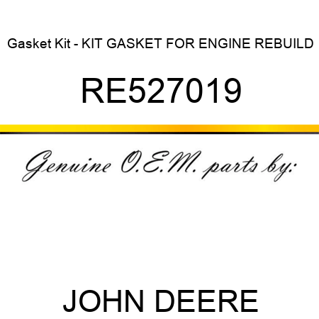 Gasket Kit - KIT, GASKET, FOR ENGINE REBUILD RE527019