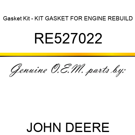 Gasket Kit - KIT, GASKET, FOR ENGINE REBUILD RE527022