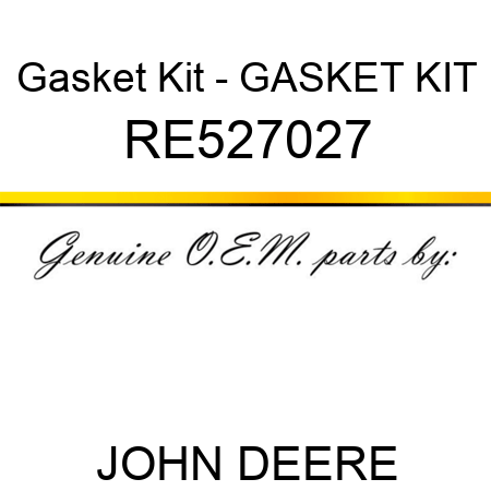 Gasket Kit - GASKET KIT RE527027