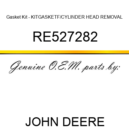 Gasket Kit - KIT,GASKET,F/CYLINDER HEAD REMOVAL RE527282