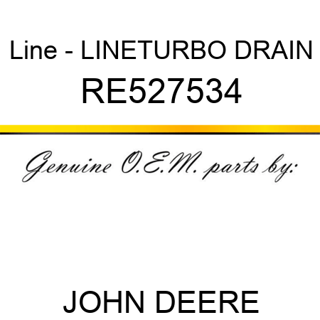 Line - LINE,TURBO DRAIN RE527534