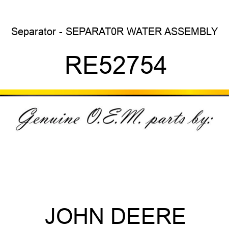 Separator - SEPARAT0R, WATER, ASSEMBLY RE52754