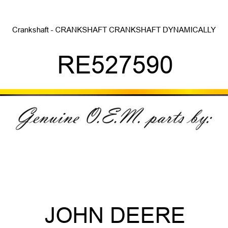 Crankshaft - CRANKSHAFT, CRANKSHAFT DYNAMICALLY RE527590