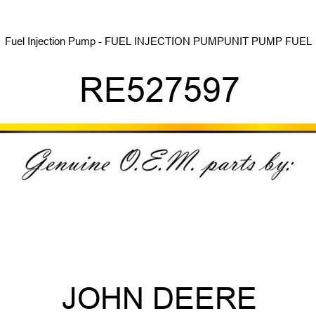 Fuel Injection Pump - FUEL INJECTION PUMP,UNIT PUMP FUEL RE527597