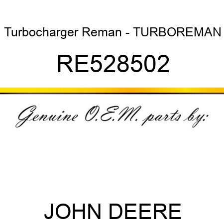 Turbocharger Reman - TURBO,REMAN RE528502