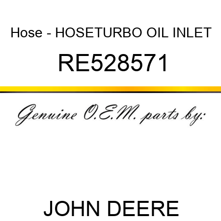 Hose - HOSE,TURBO OIL INLET RE528571