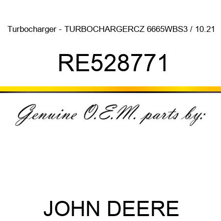 Turbocharger - TURBOCHARGER,CZ 6665WBS3 / 10.21 RE528771