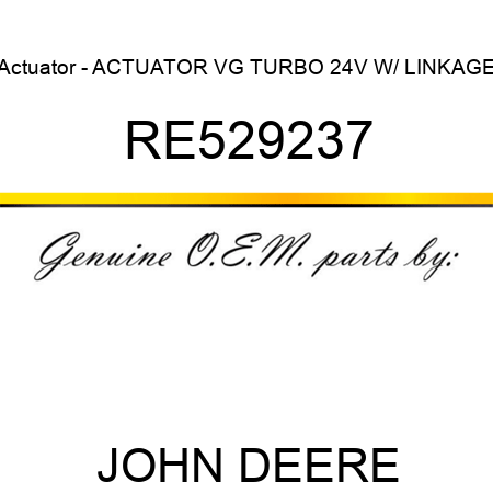 Actuator - ACTUATOR, VG TURBO 24V W/ LINKAGE RE529237