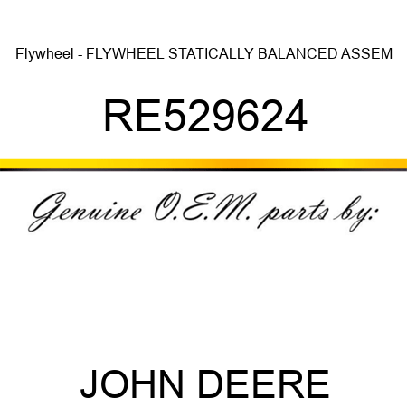 Flywheel - FLYWHEEL, STATICALLY BALANCED ASSEM RE529624