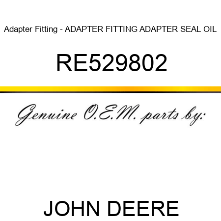 Adapter Fitting - ADAPTER FITTING, ADAPTER, SEAL OIL RE529802
