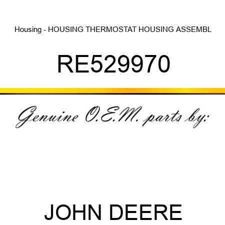Housing - HOUSING, THERMOSTAT HOUSING ASSEMBL RE529970