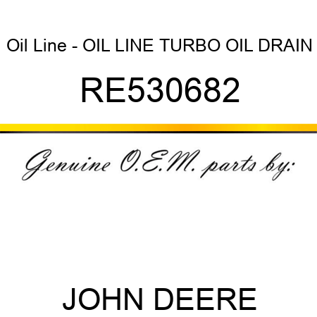 Oil Line - OIL LINE, TURBO OIL DRAIN RE530682