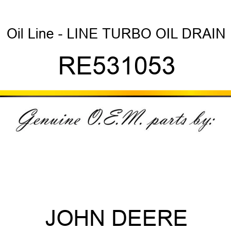 Oil Line - LINE, TURBO OIL DRAIN RE531053