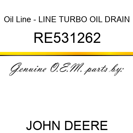 Oil Line - LINE, TURBO OIL DRAIN RE531262