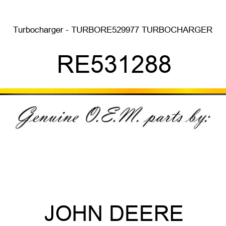 Turbocharger - TURBO,RE529977 TURBOCHARGER RE531288