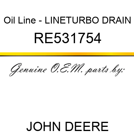 Oil Line - LINE,TURBO DRAIN RE531754