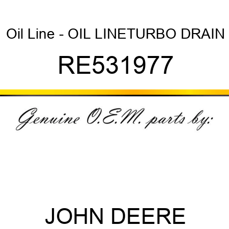 Oil Line - OIL LINE,TURBO DRAIN RE531977