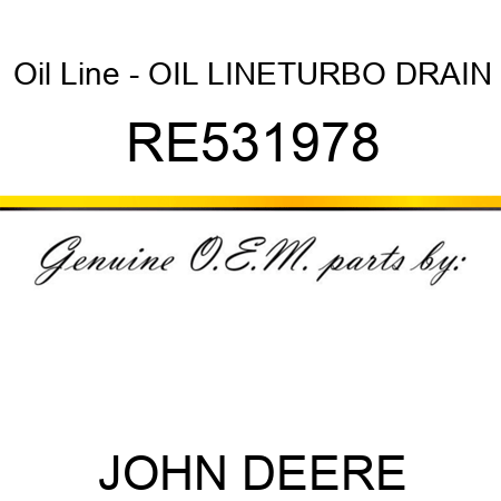 Oil Line - OIL LINE,TURBO DRAIN RE531978