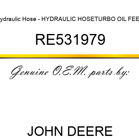 Hydraulic Hose - HYDRAULIC HOSE,TURBO OIL FEED RE531979