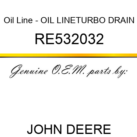 Oil Line - OIL LINE,TURBO DRAIN RE532032