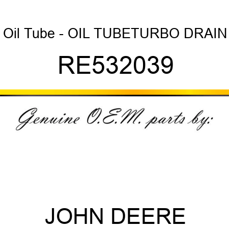 Oil Tube - OIL TUBE,TURBO DRAIN RE532039