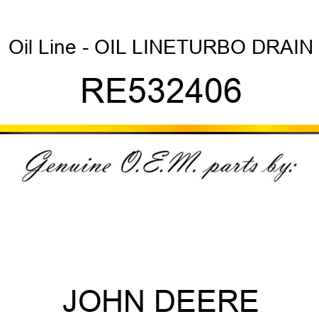 Oil Line - OIL LINE,TURBO DRAIN RE532406