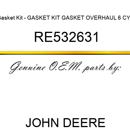 Gasket Kit - GASKET KIT, GASKET OVERHAUL, 6 CYL, RE532631