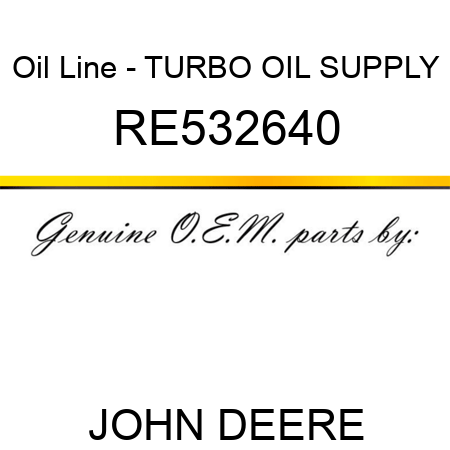 Oil Line - TURBO OIL SUPPLY RE532640