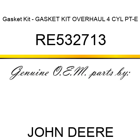 Gasket Kit - GASKET KIT, OVERHAUL, 4 CYL, PT-E, RE532713