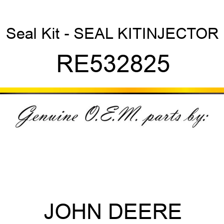 Seal Kit - SEAL KIT,INJECTOR RE532825