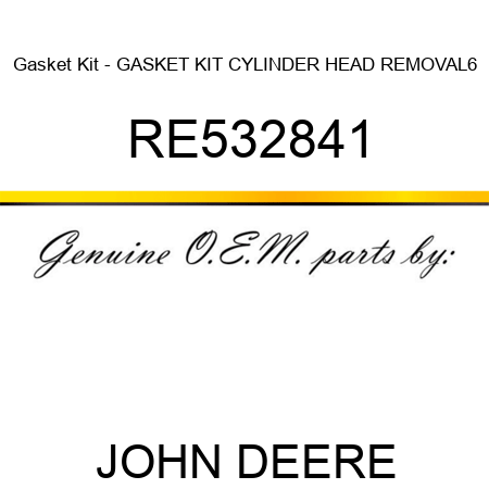 Gasket Kit - GASKET KIT, CYLINDER HEAD REMOVAL,6 RE532841