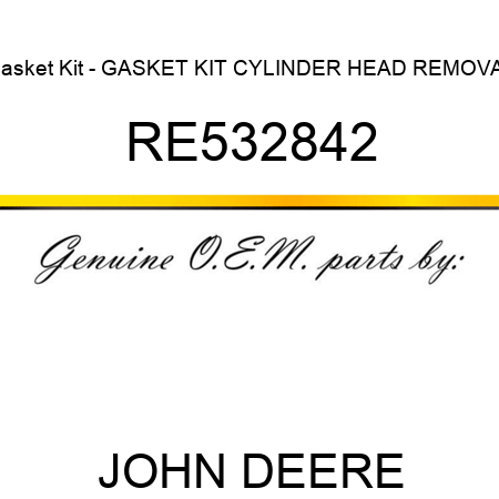Gasket Kit - GASKET KIT, CYLINDER HEAD REMOVAL, RE532842