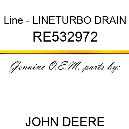 Line - LINE,TURBO DRAIN RE532972