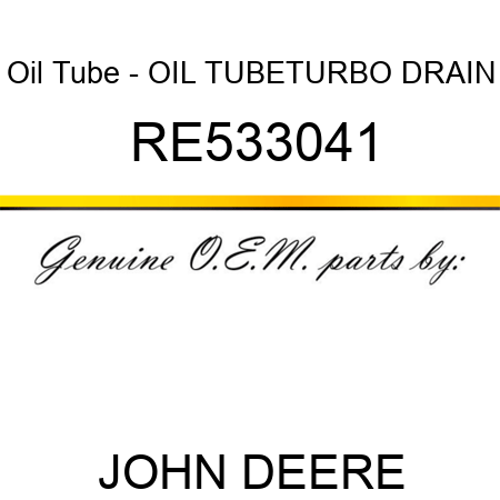 Oil Tube - OIL TUBE,TURBO DRAIN RE533041