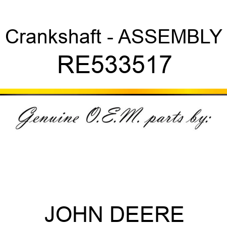 Crankshaft - ASSEMBLY RE533517