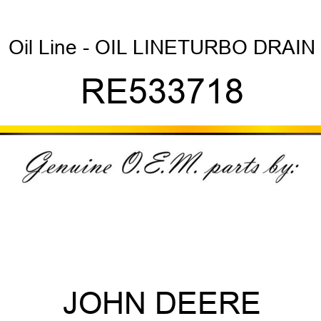 Oil Line - OIL LINE,TURBO DRAIN RE533718