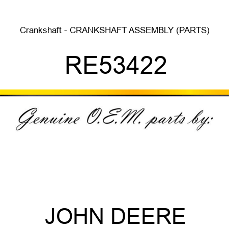 Crankshaft - CRANKSHAFT, ASSEMBLY (PARTS) RE53422