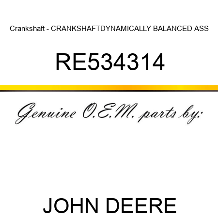 Crankshaft - CRANKSHAFT,DYNAMICALLY BALANCED ASS RE534314
