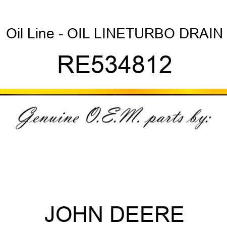 Oil Line - OIL LINE,TURBO DRAIN RE534812