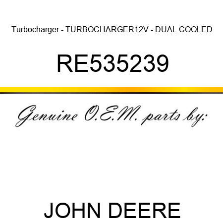 Turbocharger - TURBOCHARGER,12V - DUAL COOLED RE535239